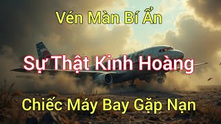 Cận Cảnh Sự Bí Ẩn Của Chiếc Máy Bay Gặp Nạn [upl. by Connell]