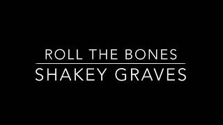 Roll The Bones lyrics  Shakey Graves [upl. by Erodasi331]