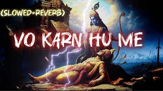 Vo Karn Hu Me song slowedreverb 💯 karn karan danveerkarn mahabharatstatus Realravan777 [upl. by Nauaj]