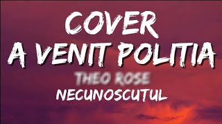 Necunoscutul  A venit poliția Cover la Theo Rose  A venit poliția [upl. by Zsa]