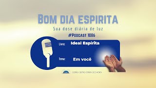 Espiritismo Mensagens para você Podcast 1086 Bom dia Espírita sua dose diária de luz [upl. by Toy]