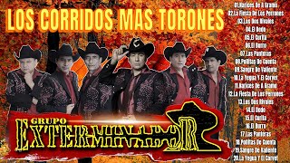 GRUPO EXTERMINADOR SUS MEJORES CORRIDOS  LOS CORRIDOS MAS TORONES [upl. by Schumer]