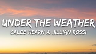 Jillian Rossi amp Caleb Hearn  under the weather Lyrics [upl. by Iona]