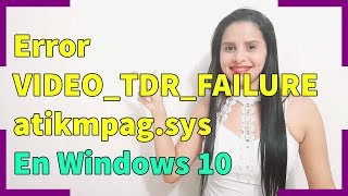 Como Solucionar Error VIDEOTDRFAILURE atikmpagsys en Windows 10  2021 [upl. by Enos284]