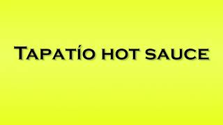 Pronunciation of Tapatio hot sauce [upl. by Salhcin16]