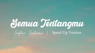 SUFIAN SUHAIMI  SEMUA TENTANGMU SPEED UP VERSION [upl. by Sander]