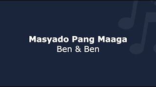 Masyado Pang Maaga  Ben amp Ben  Lyrics [upl. by Bink]