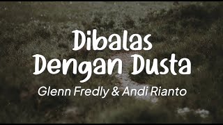 Glenn Fredly amp Andi Rianto  Dibalas Dengan Dusta Lirik [upl. by Ateikan]