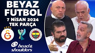 Beyaz Futbol 7 Nisan 2024 Tek Parça  Fenerbahçe sahadan çekildi Galatasaray 10 Fenerbahçe [upl. by Jarita66]