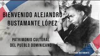 BIENVENIDO BUSTAMANTE PATRIMONIO CULTURAL DEL PUEBLO DOMINICANO [upl. by Regnij168]