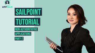 Sailpoint Course  Sailpoint Tutorial  Sailpoint Non Authoritative Application2  Upptalk [upl. by Alrzc]