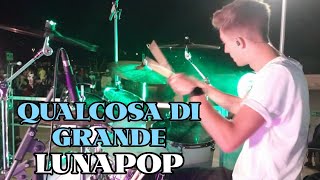 QUALCOSA DI GRANDE  LUNAPOP  Live Drum Cover [upl. by Wahl]