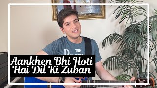 Aankhen Bhi Hoti Hai Dil Ki Zuban  Acoustic Cover by Raahul Jatin  Haasil [upl. by Narual]