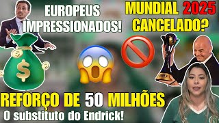 ⚠️ REFORÇO DE 50 MILHÕES  FOI DEFINIDO 💰 MUNDIAL DE 2025 SERÁ CANCELADO  EUROPEUS IMPRESSIONADOS [upl. by Notneuq703]