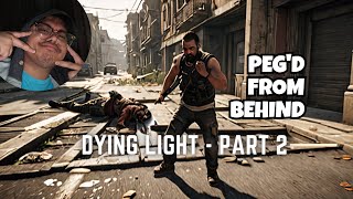 I just got PEG from behind  Dying Light part 2 [upl. by Allerim]