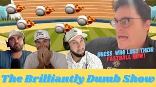 Guess Who Lost Their Fastball Now  The Brilliantly Dumb Show Episode 204 [upl. by Ahsiekram48]