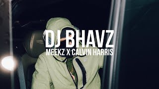 Meekz x Calvin Harris Remix  DJ Bhavz [upl. by Farleigh]