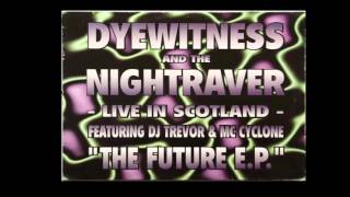 Dyewitness amp The Nightraver ‎– The Future EP Live In Scotland [upl. by Hendrix]