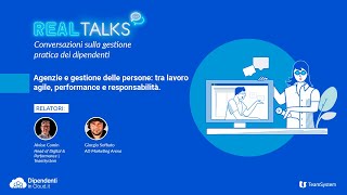 Agenzie e gestione delle persone tra lavoro agile performance e responsabilità Real Talks [upl. by Rehteh143]