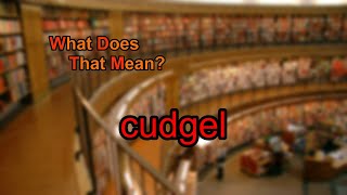 What does cudgel mean [upl. by Stillmann102]