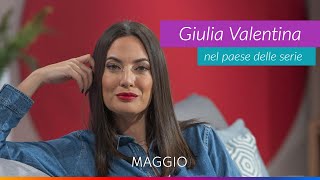 GIULIA VALENTINA NEL PAESE DELLE SERIE  Nuova stagione  Maggio [upl. by Shere]