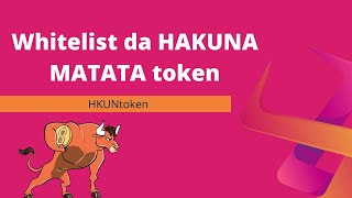 Whitelist da HAKUNA MATATA token HKUN TOKEN [upl. by Ydaf]