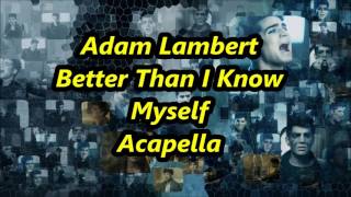 Adam Lambert Better Than I Know Myslef Acapella Audio [upl. by Eerok]