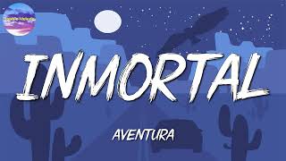 🎵 Reggaeton  Aventura  Inmortal Letra\Lyrics [upl. by Cornelia]