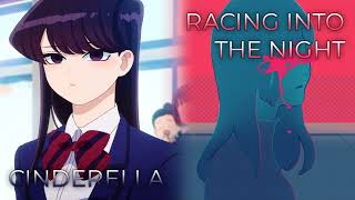 Racing Into The Night x Cinderella  Mashup of YOASOBI CIDER GIRL Komi Cant Communicate [upl. by Shargel]