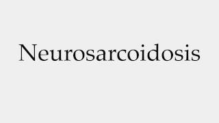 How to Pronounce Neurosarcoidosis [upl. by Juley]