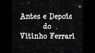 Antes e depois do Vitinho Ferrari [upl. by Rbma640]