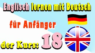 Englisch lernen mit Deutsch für Anfänger der Kurs 18 [upl. by Naujek]