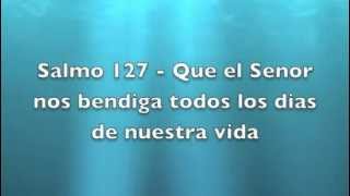 Salmo 127  Que el Senor nos bendiga todos los dias de nuestra vida [upl. by Nudnarb]