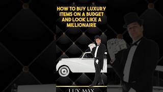 How to Buy Luxury Items on a Budget and Look Like a Millionaire  Lux Max [upl. by Zzahc]