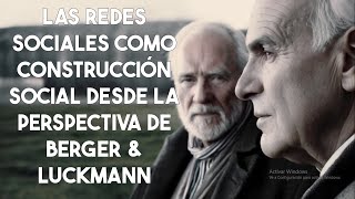 La construcción social de las redes sociales Un análisis desde la perspectiva de Berger y Luckmann [upl. by Enitsua]