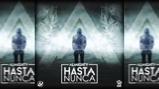 Almighty  Hasta Nunca Official Audio [upl. by Ahsinut]