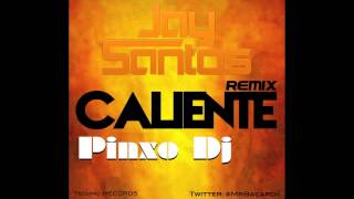 Jay Santos  Caliente REMIX  Pinxo Dj [upl. by Godbeare]