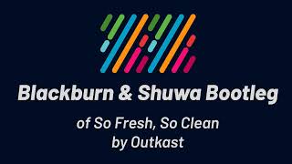 Outkast  So Fresh So Clean Blackburn amp Shuwa Bootleg [upl. by Aerdma]