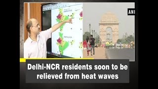 DelhiNCR residents soon to be relieved from heat waves  ANI News [upl. by Esertak775]