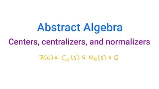 Abstract Algebra Centers centralizers and normalizers [upl. by Franklin]