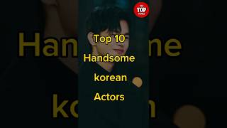 Top 10 Handsome Korean Actors kdrama kdramalovers [upl. by Layap]