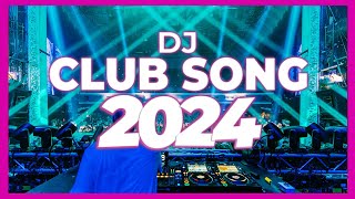 DJ CLUB SONG 2024  Mashups amp Remixes of Popular Songs 2024  DJ Remix Club Music Dance DJ Mix 2024 [upl. by Swithbert]