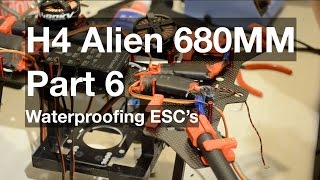 H4 Alien 680mm quadcopter build and review  waterproofing and mounting ESCs Part 6 [upl. by Dulsea183]