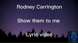 Rodney Carrington  Show them to me lyric video [upl. by Denyse264]