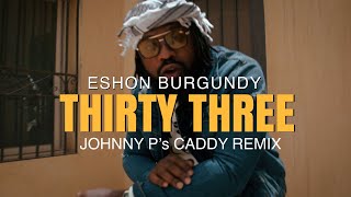 Eshon Burgundy  Thirty Three Official Music Video Johnny Ps Caddy Remix [upl. by Bowerman32]