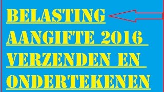 BelastingAangifte 2016 Verzenden en Ondertekenen [upl. by Llerrat863]