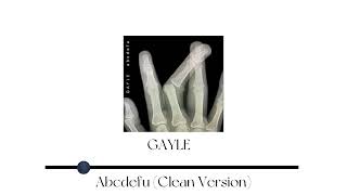 GAYLEabcdefuClean versionSlowed [upl. by Tsenrae556]