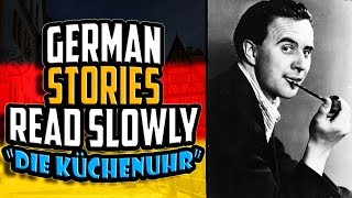 German Stories Read Slowly  Die Küchenuhr by Wolfgang Borchert  Get Germanized  1 [upl. by Oravla]