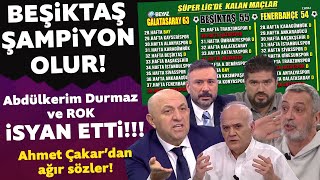 Beşiktaş şampiyon olur ROK ve Abdülkerim Durmaz çıldırdı Ahmet Çakardan ağır sözler [upl. by Cheney]