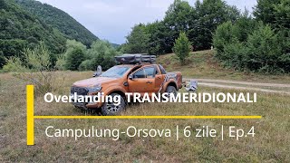 Overlanding TRANSMERIDIONALI  Campulung  Orsova  6 Zile  Ep4 [upl. by Boylston]